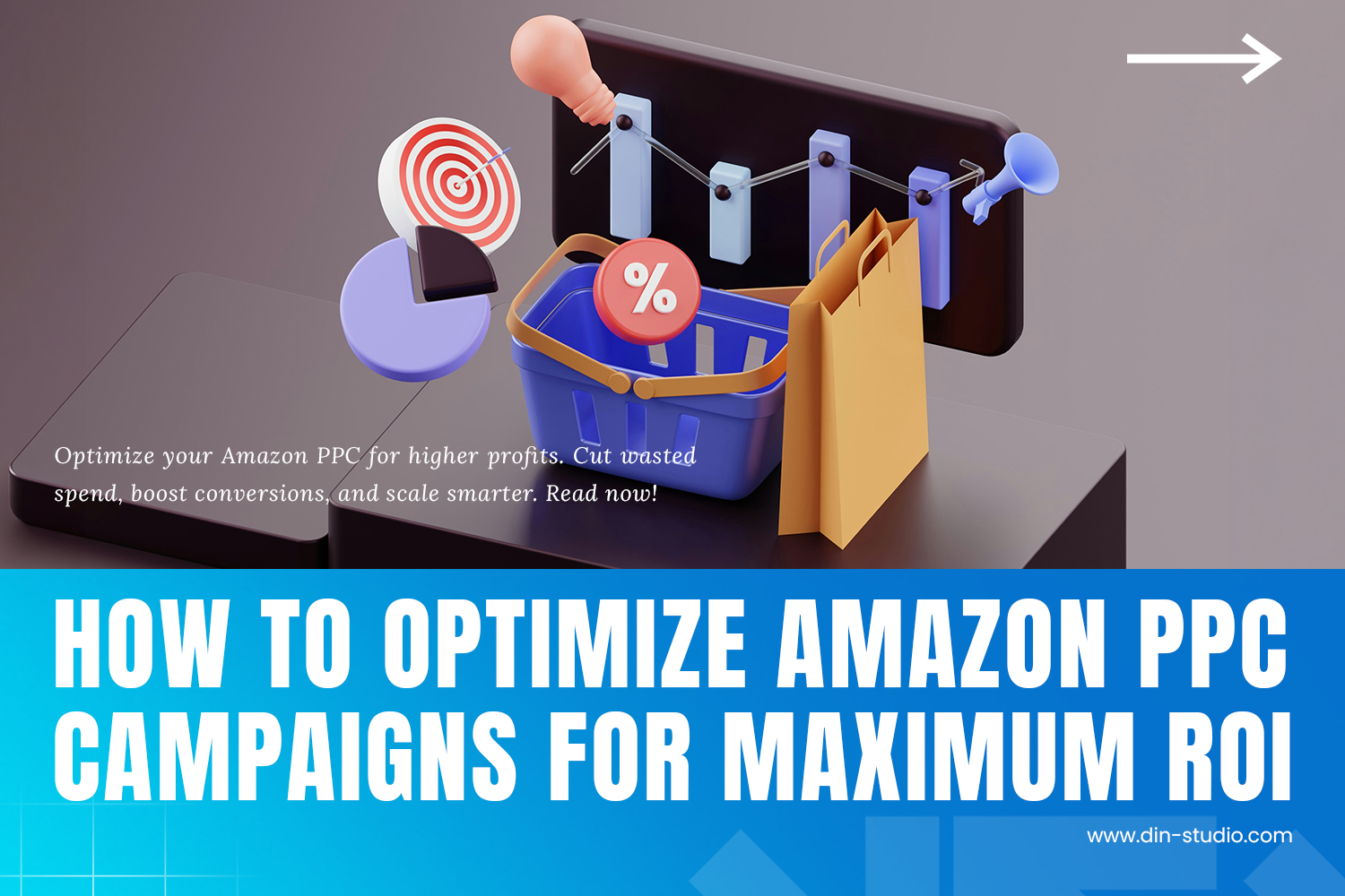 How to Optimize Amazon PPC Campaigns for Maximum ROI - Din Studio